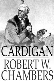 Cardigan【電子書籍】[ Robert W. Chambers ]