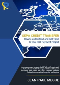 SEPA Credit Transfer: How to understand and add value to your SCT Payment Project - 2nd Edition【電子書籍】[ Jean Paul Megue ]