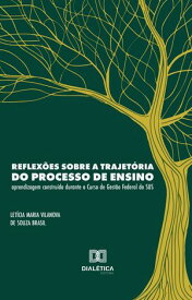 Reflex?es sobre a trajet?ria do processo de ensino-aprendizagem constru?do durante o Curso de Gest?o Federal do SUS【電子書籍】[ Let?cia Maria Vilanova de Souza Brasil ]