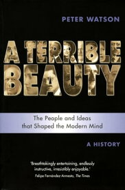 Terrible Beauty: A Cultural History of the Twentieth Century The People and Ideas that Shaped the Modern Mind: A History【電子書籍】[ Peter Watson ]