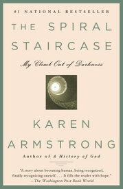 The Spiral Staircase My Climb Out of Darkness【電子書籍】[ Karen Armstrong ]