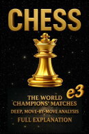CHESS: the World Champions’ Matches, Deep, Move-By-Move Analysis, Full Explanation