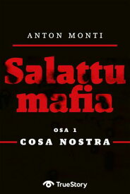 Salattu Mafia: Cosa Nostra【電子書籍】[ Anton Monti ]