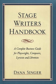 Stage Writers Handbook A Complete Business Guide for Playwrights, Composers, Lyricists and Librettists【電子書籍】[ Dana Singer ]