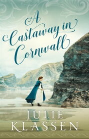 A Castaway in Cornwall【電子書籍】[ Julie Klassen ]
