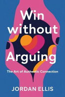 Win Without Arguing: The Art of Authentic Connection