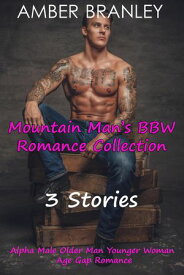 Mountain Man’s BBW Romance Collection (3 Stories Alpha Male Older Man Younger Woman Age Gap Romance)【電子書籍】[ Amber Branley ]