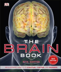 The Brain Book An Illustrated Guide to its Structure, Functions, and Disorders【電子書籍】[ Rita Carter ]
