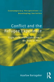 Conflict and the Refugee Experience Flight, Exile, and Repatriation in the Horn of Africa【電子書籍】[ Assefaw Bariagaber ]