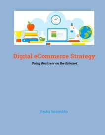 Digital eCommerce Strategy Doing Business On The Internet【電子書籍】[ Raghu Ramasubbu ]