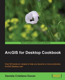 ArcGIS for Desktop Cookbook【電子書籍】[ Daniela Cristiana Docan ]