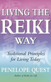 Living The Reiki Way Traditional principles for living today【電子書籍】[ Penelope Quest ]