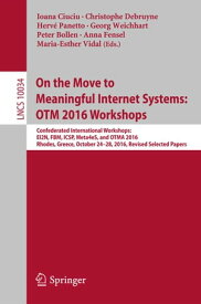 On the Move to Meaningful Internet Systems: OTM 2016 Workshops Confederated International Workshops: EI2N, FBM, ICSP, Meta4eS, and OTMA 2016, Rhodes, Greece, October 24?28, 2016, Revised Selected Papers【電子書籍】