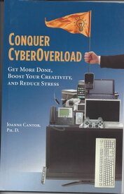 Conquer CyberOverload: Get More Done, Boost Your Productivity, and Reduce Stress【電子書籍】[ Joanne Cantor ]