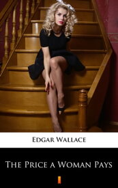 The Price a Woman Pays【電子書籍】[ Edgar Wallace ]
