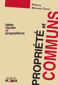 Propri?t? et communs Id?es re?ues et propositions【電子書籍】[ Mouvement Utopia ]