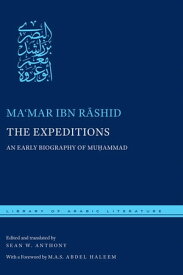 The Expeditions An Early Biography of Mu?ammad【電子書籍】[ Sean W. Anthony ]