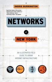 Networks of New York An Illustrated Field Guide to Urban Internet Infrastructure【電子書籍】[ Ingrid Burrington ]