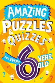 Amazing Puzzles and Quizzes for Every 6 Year Old (Amazing Puzzles and Quizzes for Every Kid)【電子書籍】[ Clive Gifford ]