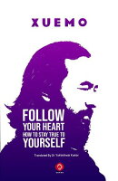 Follow Your Heart How To Stay True To Yourself