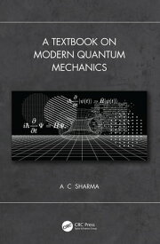 A Textbook on Modern Quantum Mechanics【電子書籍】[ A C Sharma ]