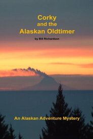 Corky and the Alaskan Oldtimer【電子書籍】[ Bill Richardson ]