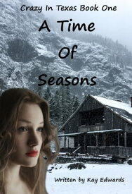 A Time of Seasons Crazy In Texas, #1【電子書籍】[ Kay Edwards ]