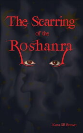 The Scarring of the Roshanra The Coral and the Kingdom, #1【電子書籍】[ Kara SB Brown ]
