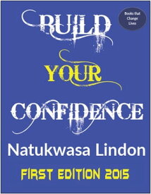 Build Your Confidence【電子書籍】[ Natukwasa Lindon Sr ]