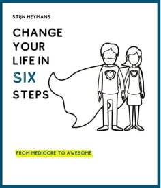 Change your life in six steps From mediocre to awesome【電子書籍】[ Stijn Heymans ]