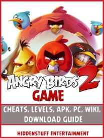 Angry Birds 2 Game Cheats, Levels, Apk, Pc, Wiki, Download Guide【電子書籍】[ Hiddenstuff Entertainment ]