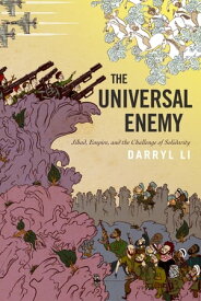 The Universal Enemy Jihad, Empire, and the Challenge of Solidarity【電子書籍】[ Darryl Li ]