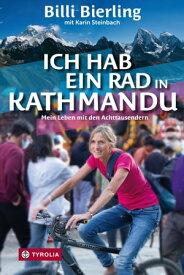 Ich hab ein Rad in Kathmandu Mein Leben mit den Achttausendern【電子書籍】[ Billi Bierling ]