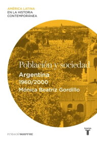 Poblaci?n y sociedad. Argentina (1960-2000)【電子書籍】[ M?nica Beatriz Gordillo ]