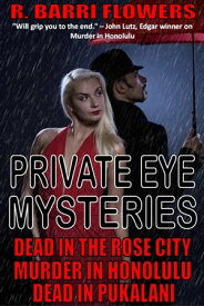 Private Eye Mysteries: Dead in the Rose City\Murder in Honolulu\Dead in Pukalani【電子書籍】[ R. Barri Flowers ]