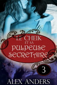 Le Cheik et sa pulpeuse secr?taire 3【電子書籍】[ Alex Anders ]