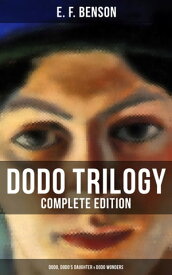Dodo Trilogy - Complete Edition: Dodo, Dodo's Daughter & Dodo Wonders【電子書籍】[ E. F. Benson ]