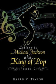 Letters to Michael Jackson Aka King of Pop Book 2【電子書籍】[ karen Z. Taylor ]