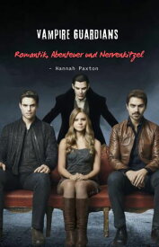 Vampire Guardians - Romantik, Abenteuer und Nervenkitzel【電子書籍】[ Hannah Paxton ]
