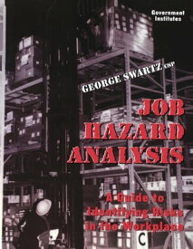 Job Hazard Analysis A Guide to Identifying Risks in the Workplace【電子書籍】[ George Swartz ]