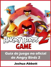 Gu?a No Oficial Del Juego Angry Birds 2【電子書籍】[ Hiddenstuff Entertainment ]