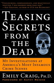 Teasing Secrets from the Dead My Investigations at America's Most Infamous Crime Scenes【電子書籍】[ Emily Craig Ph.D. ]