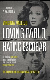 Loving Pablo, Hating Escobar The Shocking True Story of the Notorious Drug Lord from the Woman Who Knew Him Best【電子書籍】[ Virginia Vallejo ]