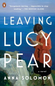 Leaving Lucy Pear A Novel【電子書籍】[ Anna Solomon ]