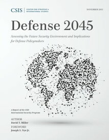 Defense 2045 Assessing the Future Security Environment and Implications for Defense Policymakers【電子書籍】[ David T. Miller ]