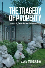 The Tragedy of Property Private Life, Ownership and the Russian State【電子書籍】[ Maxim Trudolyubov ]