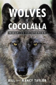 Wolves of Cocolalla Wolf Love Stories【電子書籍】[ Bill and Nancy Taylor ]