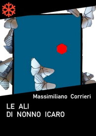 Le ali di nonno Icaro【電子書籍】[ Massimiliano Corrieri ]