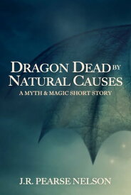 Dragon Dead by Natural Causes【電子書籍】[ J.R. Pearse Nelson ]
