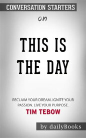 This Is the Day: Reclaim Your Dream. Ignite Your Passion. Live Your Purpose??????? by Tim Tebow????????| Conversation Starters【電子書籍】[ dailyBooks ]